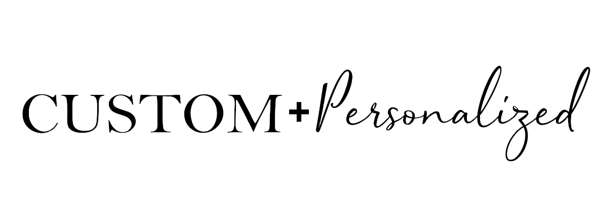 Custom and Personalized